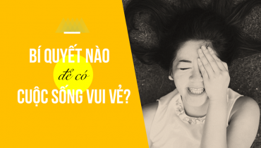 cách giúp bạn luôn sống vui vẻ