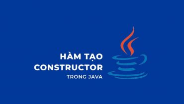 Tìm hiểu chung về Constructor trong Java