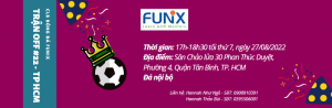 [CLB BÓNG ĐÁ FUNiX] Tìm chân đá trận OFF#22 TP. HCM