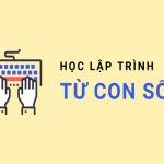 Kinh nghiệm học lập trình từ số 0 hiệu quả