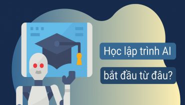 Lập trình AI cần học những gì để phát triển tốt nhất?