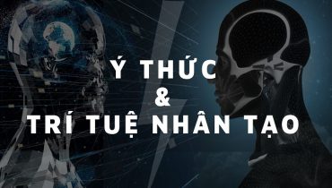 Ý thức con người là gì? So sánh ý thức và trí tuệ nhân tạo