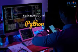 Học lập trình Python Hà Nội tại đâu? Gợi ý khóa học chất lượng tại FUNiX 