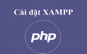 Hướng dẫn lập trình PHP với XAMPP đơn giản nhất