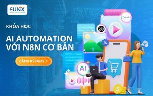 Khóa học “AI Automation với N8N cơ bản” tại FUNiX: Với 2 Triệu biến mình thành hàng hiệu