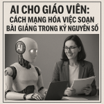 Trí tuệ nhân tạo đã và đang định hình lại cách chúng ta học và dạy.